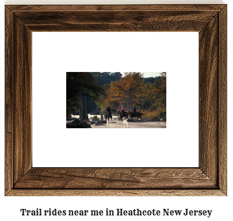 trail rides near me in Heathcote, New Jersey